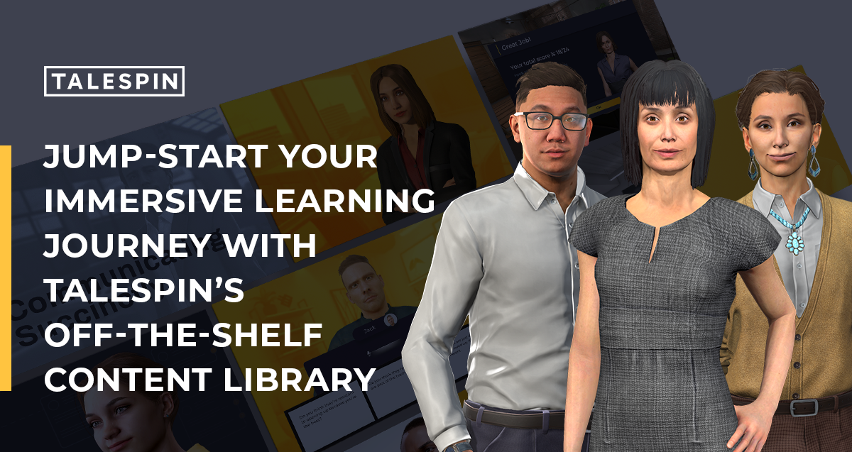 Jumpstart your immersive learning journey with Talespin’s offtheshelf content library